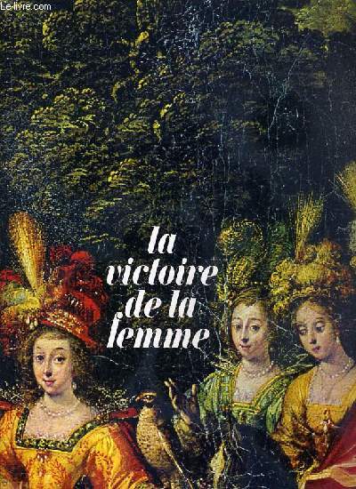 LA VICTOIRE DE LA FEMME - HISTOIRE UNIVERSELLE DE LA CONDITION FEMININE / COLLECTION PANORAMAS D'HISTOIRE N9.