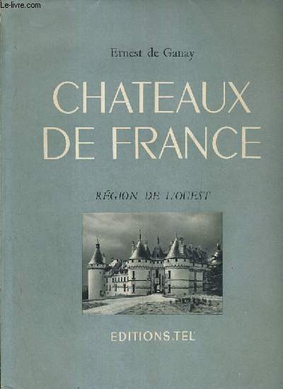 CHATEAUX DE FRANCE - REGION DE L'OUEST - Argy, Beauregard, Chemaz, Chenonceaux, Langeais, Sourches, Brissac, Josselin, La Rochefoucauld, Le Bouilh, Menars...