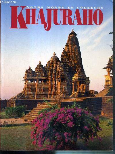 KHAJURAHO - NOTRE MONDE EN COULEURS