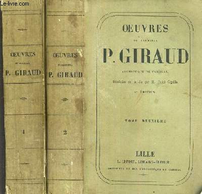 OEUVRES DU CARDINAL P. GIRAUD - PRECEDEES DE SA VIE PAR M. L'ABBE CAPELLE - 2 TOMES - 1 + 2 / 4eme EDITION