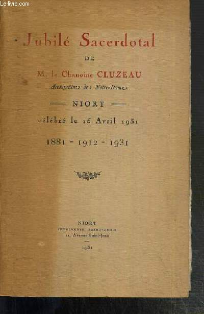 JUBILE SACERDOTAL DE M. LE CHANOINE CLUZEAU - NIORT - CELEBRE LE 15 AVRIL 1931 - 1881-1912-1931