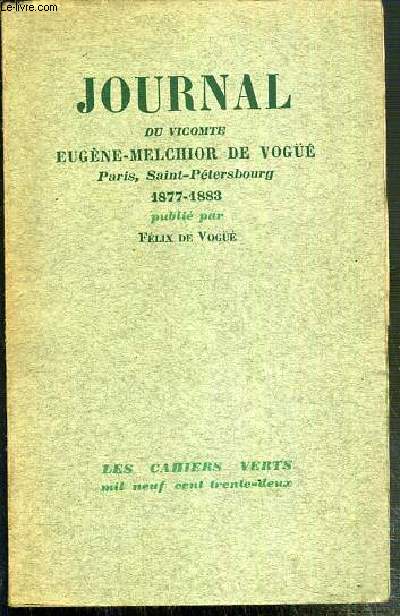 JOURNAL DU VICOMTE E.-M. DE VOGUE - PARIS-SAINT-PETERSBOURG 1877-1883 - PUBLIE PAR FELIX DE VOGUE / COLLECTION LES CAHIERS VERTS N°9 - EXEMPLAIRE N°790 / 3320 SUR PAPIER ALFA SATINE NAVARRE.