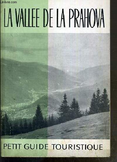 LA VALLEE DE PRAHOVA - PETIT GUIDE TOURISTIQUE - 2eme EDITION.