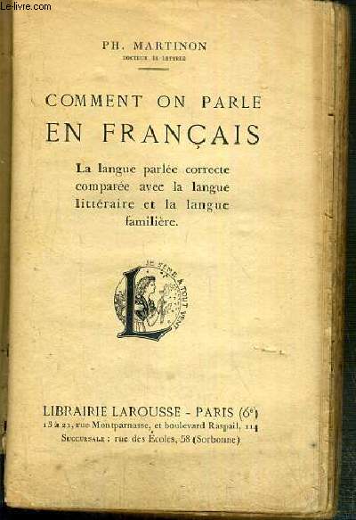 COMMENT ON PARLE EN FRANCAIS - LA LANGUE PARLEE CORRECTE COMPAREE AVEC LA LANGUE LITTERAIRE ET LA LANGUE FAMILIERE