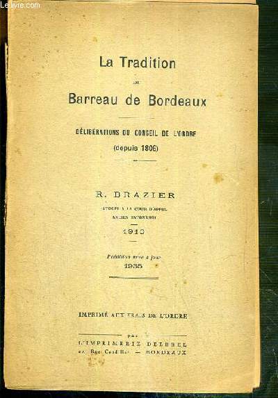 LA TRADITION DU BARREAU DE BORDEAUX - DELIBERATIONS DU CONSEIL DE L'ORDRE (DEPUIS 1806) - REEDITION MISE A JOUR 1935