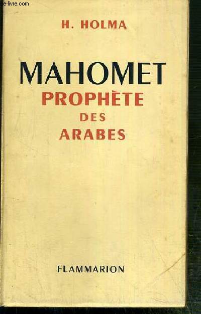 MAHOMET PROPHETE DES ARABES - ESQUISSE DE LA VIE DE MAHOMET ET DES ORIGINES DE L'ISLAM.