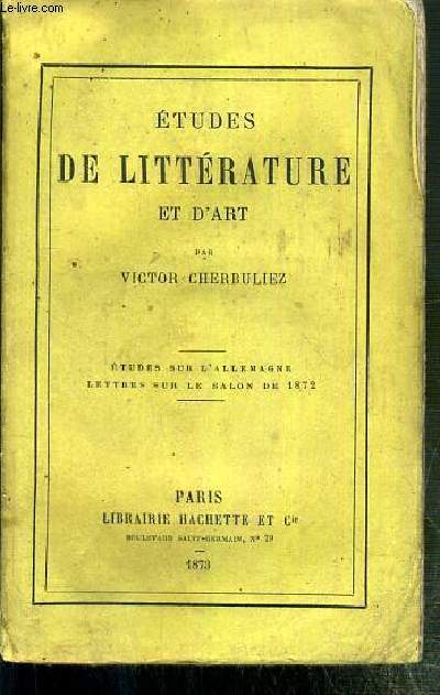 ETUDES DE LITTERATURE ET D'ART - ETUDES SUR L'ALLEMAGNE - LETTRES SUR LE SALON DE 1872