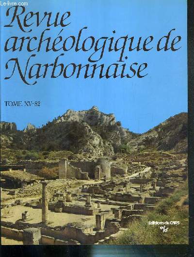 REVUE ARCHEOLOGIQUE NARBONNAISE - TOME XV-82 - B. Debet: la reutilisation des sepultures megalithiques des Garrigues de l'Herault  la fin du Bronze Final et au Premier Age du Fer, Ch. Arcelin-Pradelle, B. Debet, M. Py: la ceramique grise monochrome...