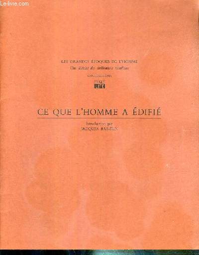 CE QUE L'HOMME A EDIFIE - LES GRANDES EPOQUES DE L'HOMME - UNE HISTOIRE DES CIVILISATIONS MONDIALES / COLLECTION TIME LIFE - FASCICULE