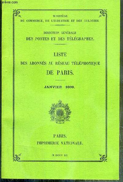 LISTE DES ABONNES AU RESEAU TELEPHONIQUE DE PARIS - JANVIER 1890 - DIRECTION GENERALE DES POSTES ET DES TELEGRAPHES - REEDITION DE L'EDITION DE 1890.