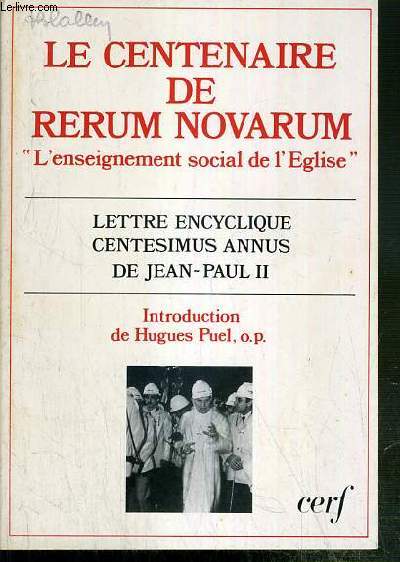 LE CENTENAIRE DU RERUM NOVARUM - L'ENSEIGNEMENT SOCIAL DE L'EGLISE - LETTRE ENCYCLIQUE CENTESIMUS ANNUS DE JEAN-PAUL II.