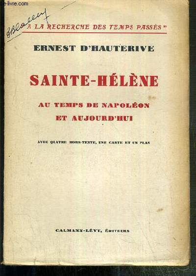 SAINTE-HELENE AU TEMPS DE NAPOLEON ET AUJOURD'HUI / COLLECTION A LA RECHERCHE DES TEMPS PASSES