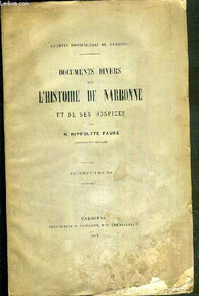DOCUMENTS DIVERS SUR L'HISTOIRE DE NARBONNE ET DE SES HOSPICES - DEUXIEME EDITION