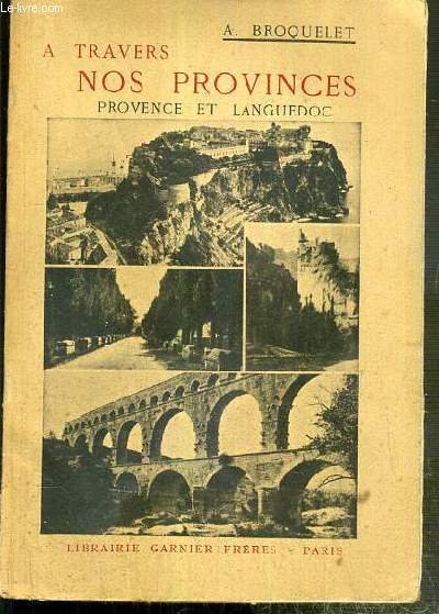 A TRAVERS NOS PROVINCES - PROVENCE ET LANGUEDOC - PREMIERE EDITION.