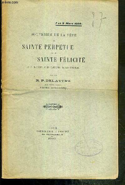 SOUVENIRS DE LA FETE DE SAINTE PERPETUE ET LE SAINTE FELICITE AU LIEU DE LEUR MARTYRE - 7 et 8 MARS 1908