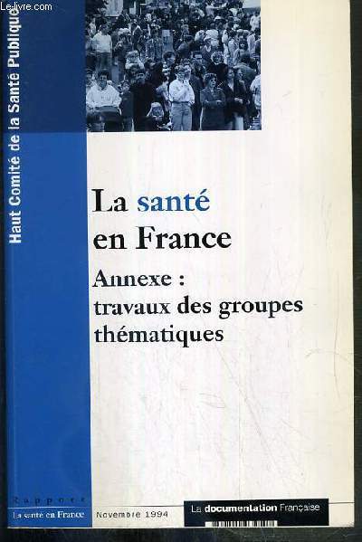 LA SANTE EN FRANCE - ANNEXE: TRAVAUX DES GROUPES THEMATIQUES - NOVEMBRE 1994