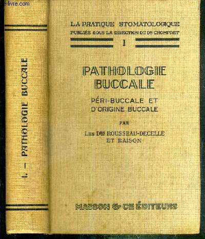 PATHOLOGIE BUCCALE - PERI-BUCCALE ET D'ORIGINE BUCCALE - TOME 1 / LA PRATIQUE STOMATOLOGIQUE - 2eme EDITION REVUE ET CORRIGEE.