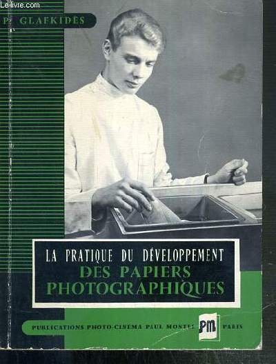 LA PRATIQUE DU DEVELOPPEMENT DES PAPIERS PHOTOGRAPHIQUES - 2eme EDITION MISE A JOUR