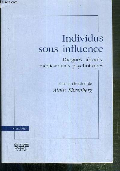 INDIVIDUS SOUS INFLUENCE - DROGUES, ALCOOLS, MEDICAMENTS PSYCHOTROPES / COLLECTION SOCIETE.