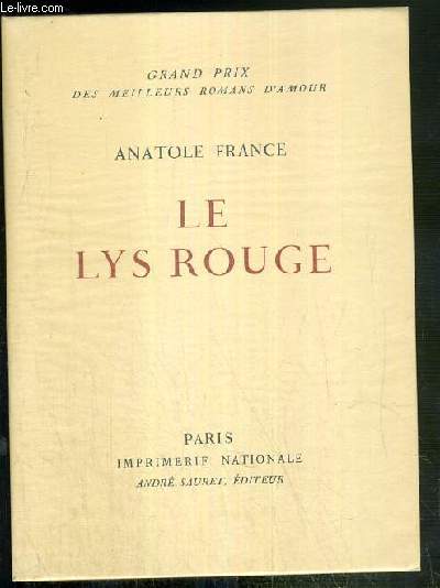 LE LYS ROUGE / COLLECTION GRAND PRIX DES MEILLEURS ROMANS D'AMOUR N11 - EXEMPLAIRE N1140 / 3000 SUR VELIN DES PAPETERIES D'ARCHES.