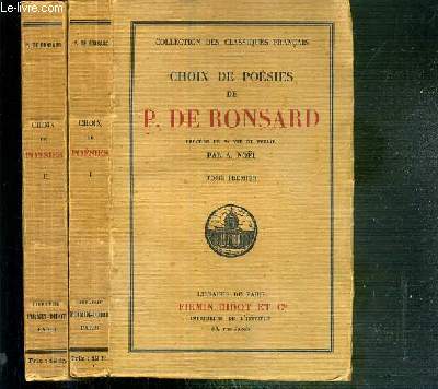 CHOIX DE POESIES DE P. DE RONSARD - PRECEDE DE SA VIE ET PUBLIE PAR A. NOEL - 2 TOMES - 1 + 2 / COLLECTION DES CLASSIQUES FRANCAIS