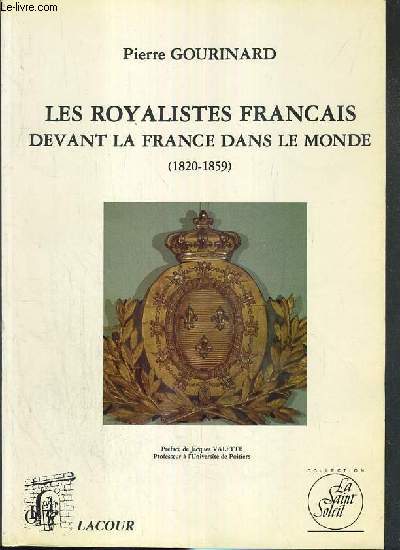LES ROYALISTES FRANCAIS DEVANT LA FRANCE DANS LE MONDE (1820-1859) / COLLECTION LA SAINT SOLEIL