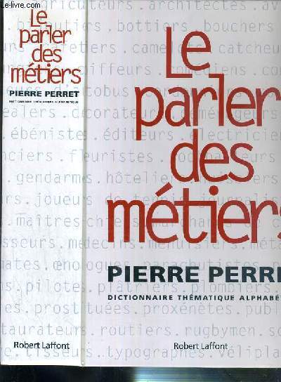 LE PARLER DES METIERS - DICTIONNAIRE THEMATIQUE ALPHABETIQUE