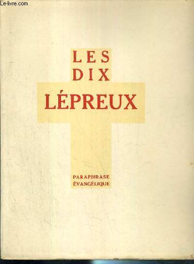 LES DIX LEPREUX - PARAPHRASE EVANGELIQUE - EXEMPLAIRE N315 / 7500 SUR PAPIER D'ARCHES.