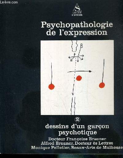 PSYCHOPATHOLOGIE DE L'EXPRESSION - VOL 2. DESSINS D'UN GARCON PSYCHOTIQUE