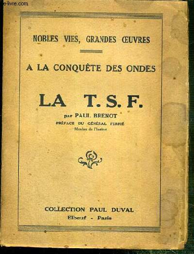 A LA CONQUETE DES ONDES - LA T.S.F. - NOBLES VIES, GRANDES OEUVRES / COLLECTION PAUL DUVAL