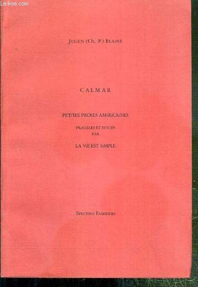 CALMAR - PETITES PROSES AMERICAINES - PRECEDEES ET SUIVIES PAR LA VIE EST SIMPLE