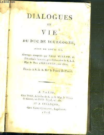 DIALOGUES ET VIE DU DUC DE BOURGOGNE - PERE DE LOUIS XV.