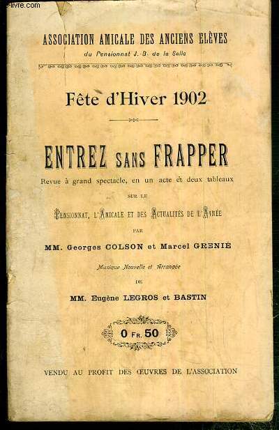 ENTREZ SANS FRAPPER - FETE D'HIVER 1902 - REVUE A GRAND SPECTACLE, EN UN ACTE ET DEUX TABLEAUX SUR LE PENSIONNAT, L'AMICALE ET DES ACTUALITES DE L'ANNEE.