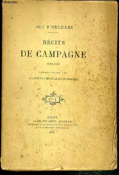 RECITS DE CAMPAGNE 1833-1841 - PUBLIES PAR SES FILS LE COMTE DE PARIS ET LE DUC DE CHARTRES.