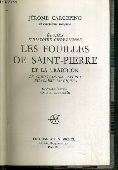 LES FOUILLES DE SAINT-PIERRE ET LA TRADITION - LE CHRISTIANISME SECRET DU 