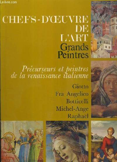 CHEFS-D'OEUVRE DE L'ART - GRANDS PEINTRES - PRECURSEURS ET PEINTRES DE LA RENAISSANCE ITALIENNE - GIOTTO - FRA ANGELICO - BOTTICELLI - MICHEL-ANGE - RAPHAEL