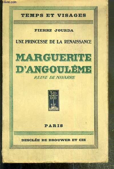MARGUERITE D'ANGOULEME - REINE DE NAVARRE (1492-1549) - UNE PRINCESSE DE LA RENAISSANCE / COLLECTION TEMPS ET VISAGES.