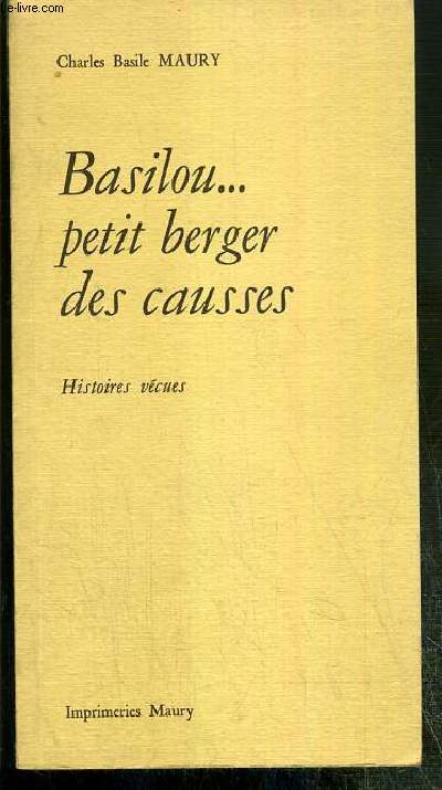 BASILOU..PETIT BERGER DES CAUSSES - HISTOIRES VECUES EXEMPLAIRE N 710 / 1 000 + SIGNATURE MANUSCRITE DE L'AUTEUR - EDITION ORIGINALE.