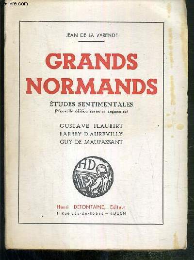 GRANDS NORMANDS - ETUDES SENTIMENTALES - GUSTAVE FLAUBERT - BARBEY D'AUREVILLY - GUY DE MAUPASSANT
