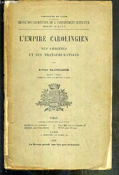 L'EMPIRE CAROLINGIEN - SES ORIGINES ET SES TRANSFORMATIONS - REVUE BOURGUIGNONNE DE L'ENSEIGNEMENT SUPERIEUR - TOME XII - Nos 2, 3 et 4 - UNIVERSITE DE DIJON.