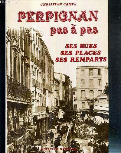 PERPIGNAN PAS A PAS - SES RUES - SES PLACES - SES REMPARTS.