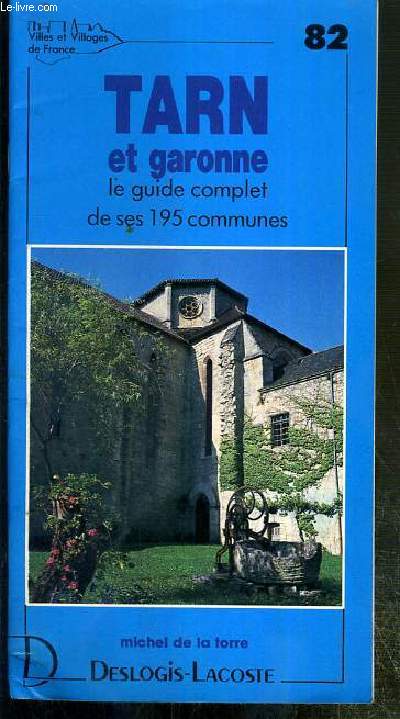 TARN ET GARONNE - N82 - LE GUIDE COMPLET DE SES 195 COMMUNES.