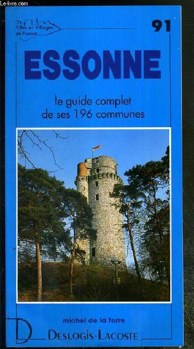 ESSONNE - N91 - LE GUIDE COMPLET DE SES 196 COMMUNES.