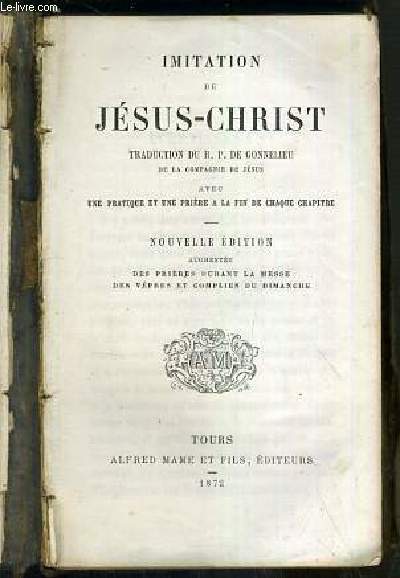 IMITATION DE JESUS-CHRIST - N12 - TRADUCTION DE R.P. DE GONNELIEU DE LA COMPAGNIE DE JESUS - AVEC UNE PRATIQUE ET UNE PRIERE A LA FIN DE CHAQUE CHAPITRE - NOUVELLE EDITION AUGMENTEE DE PRIERES DURANT LA MESSE, DES VEPRES ET COMPLIES DU DIMANCHE