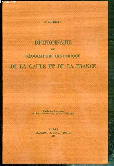 DICTIONNAIRE DE GEOGRAPHIE HISTORIQUE DE LA GAULE ET DE LA FRANCE