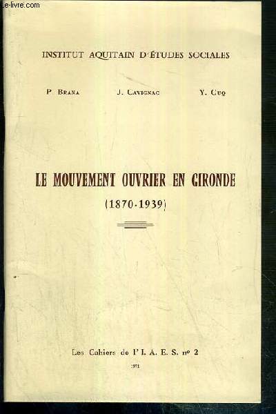LE MOUVEMENT OUVRIER EN GIRONDE (1870-1939) - LE CAHIERS DE L'I.A.E.S. N2 - 1971