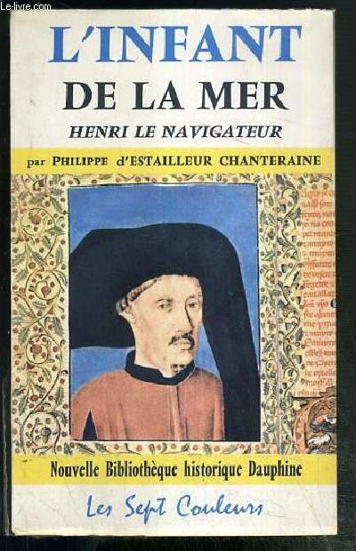 L'INFANT DE LA MER - HENRI LE NAVIGATEUR / NOUVELLE BIBLIOTHEQUE HISTORIQUE DAUPHINE.