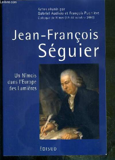 JEAN-FRANCOIS SEGUIER (1703-1784) - UN NIMOIS DANS L'EUROPE DES LUMIERES.