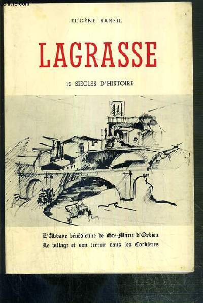 LAGRASSE - 12 SIECLES D'HISTOIRE - L'ABBAYE BENEDICTINE DE STE-MARIE D'ORBIEU - LE VILLAGE ET SON TERROIR DANS LES CORBIERES.