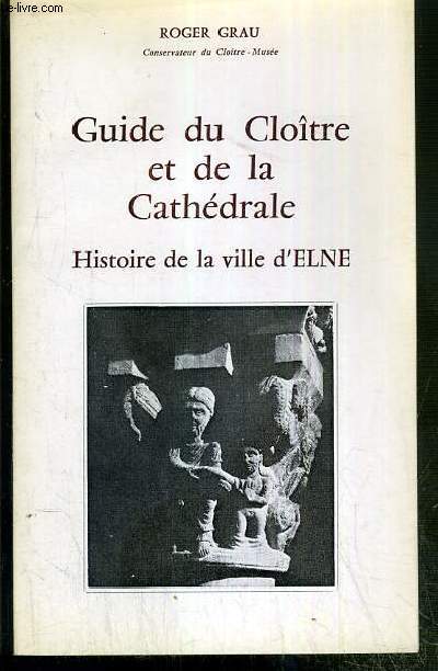 GUIDE DU CLOITRE ET DE LA CATHEDRALE - HISTOIRE DE LA VILLE D'ELNE